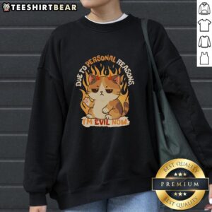 Funny 'Due to Personal Reasons Im Evil Now' sweatshirt design featuring bold text and a playful graphic.