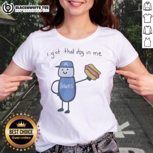 Riverhawks Ladies Tee featuring 'Nice, I Got That Dog In Me' design, perfect for casual wear and dog lovers.