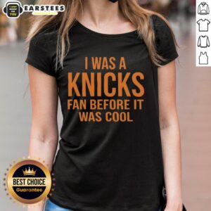 Awesome New York Knicks 'I Was A Knicks Fan Before It Was Cool' orange text ladies tee showcasing team spirit.