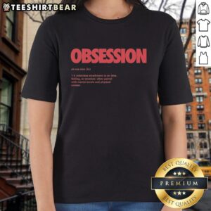 Premium Obsession Meaning Definition Ladies Tee in stylish design, perfect for expressing passion and individuality.