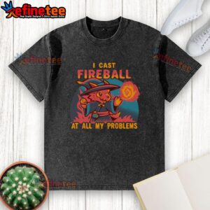 Nice I Cast Fireball At All My Problems Washed T-Shirt featuring a fun graphic design for gamers and wizards.