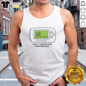 Funny 'Don't Touch the Thermostat' tank top for indoor wear, featuring a stylish design and comfortable fit at 68 degrees.