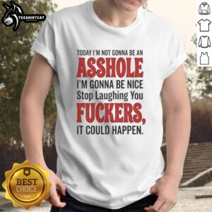 Alt Text: Funny Nice Today I'm Not Gonna Be An Asshole T-Shirt with humorous text design, perfect for casual wear.
