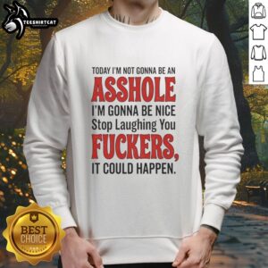 Nice Today I'm Not Gonna Be An Asshole Sweatshirt featuring a humorous graphic design for casual wear.