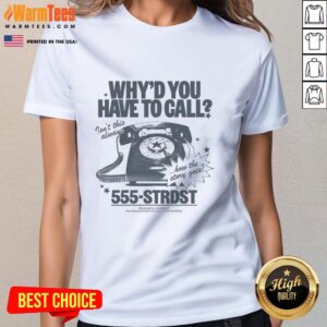 Top 'Why You Have To Call' ladies tee featuring a stylish design perfect for casual wear and everyday storytelling.