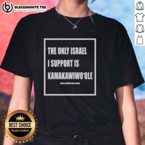 Good-The-Only-Israel-I-Support-Is-Kamakawiwoole ladies tee featuring vibrant design and bold text for fans of Hawaiian culture.