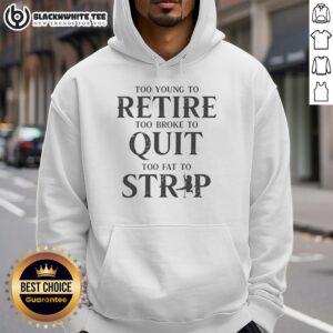 Retro hoodie with 'Too Young To Retire, Too Broke To Quit' slogan, perfect for casual wear and expressing a playful attitude.