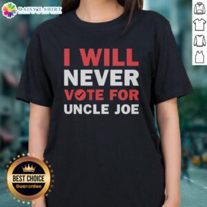 Nice I Will Never Vote For Uncle Joe Biden Ladies Tee featuring bold text, perfect for expressing political views.