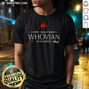 Pretty Hello Whovian My Old Friend T-Shirt featuring a vibrant design perfect for Doctor Who fans and collectors.