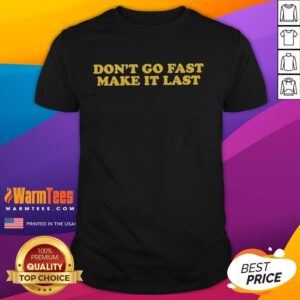 Stylish Harry T-Shirt featuring 'Don't Go Fast, Make It Last' slogan, perfect for casual wear and fans of thoughtful quotes.