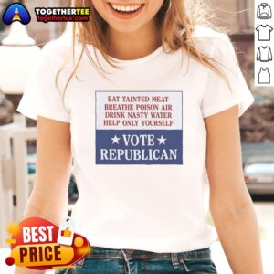 Original Ladies Tee: 'Eat Tainted Meat, Breathe Poison Air' - Vote Republican design promoting self-reliance and awareness.