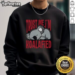 Alt Text: Cozy 'Top Trust Me I'm Koalafied' sweatshirt featuring a cute koala graphic, perfect for casual wear and animal lovers.