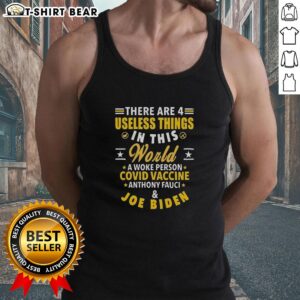 Woke person wearing a tank top featuring '4 Useless Things: COVID Vaccine, Anthony Fauci, Joe Biden' design.