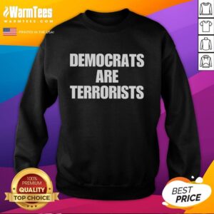 Nice Democrats Are Terrorists sweatshirt featuring bold text design, perfect for political statement wear.