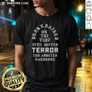 Alt Text: Hot Terror X Born X Raised On The Turf Still Suffer Tour 2026 Los Angeles Hardcore Memorial T-Shirt design