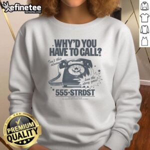 Premium sweatshirt featuring 'Why do you have to call? Isn't this always how the story goes?' design.