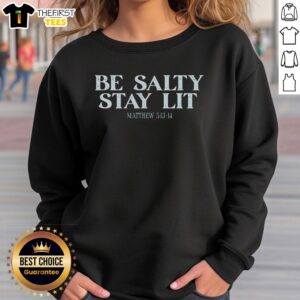 Comfortable Nice Be Salty Stay Lit sweatshirt in vibrant colors, perfect for casual wear and expressing your fun style.
