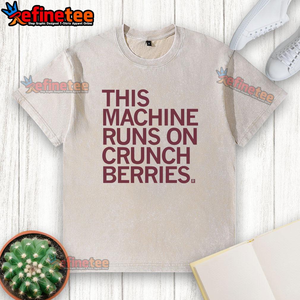 nice-this-machine-runs-on-crunchberries-washed-t-shirt Nice This Machine Runs On Crunchberries Shirt - Image 6
