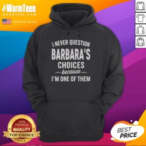 Premium I Never Question Barbara's Choices Because I'm One Of Them T-Shirt - Image 6