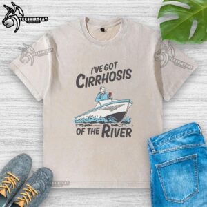 Alt Text: Good I've Got Cirrhosis Of The River washed t-shirt featuring a humorous design, perfect for casual wear.