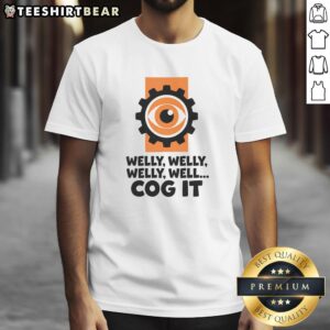 Funny Welly Welly Well Cog It T-Shirt featuring a humorous design perfect for casual wear and fun gifts.