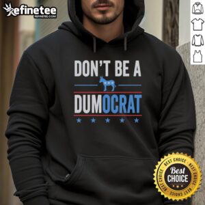 Nice Don't Be A Dumocrat Hoodie featuring bold text, casual style, perfect for expressing political humor.