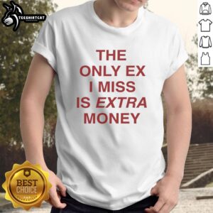 Nice The Only Ex I Miss Is Extra Money T-Shirt design featuring bold text and a stylish graphic for casual wear.