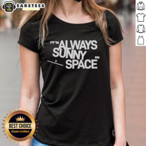 Nice It's Always Sunny In Space Ladies Tee featuring a vibrant cosmic design, perfect for space enthusiasts and casual wear.
