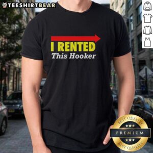 Alt Text: Funny 'Good I Rented This Hooker' T-Shirt with arrows indicating direction, perfect for humorous outfits.