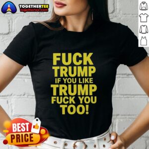 Awesome Fck Trump sarcastic ladies tee featuring bold text for political humor and activism against Trump supporters.