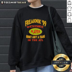 Top Freaknik 99 Westside Player Money Ain't A Thang In The ATL sweatshirt featuring vibrant graphics and a stylish design.