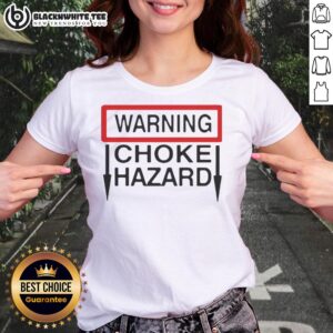 Nice Warning Choke Hazard Ladies Tee featuring a stylish design and safety message for women's apparel.