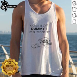 Funny French fry tank top with 'Nice Knock It Off Dummy I'm A French Fry' graphic, perfect for casual wear.
