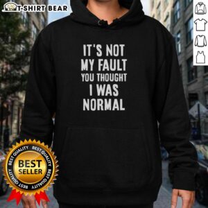 Alt Text: Nice It's Not My Fault You Thought I Was Normal Hoodie - trendy graphic hoodie with humorous text design.