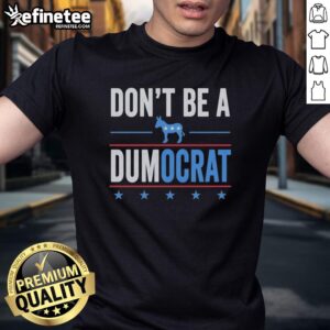 Nice Don't Be A Dumocrat T-Shirt featuring a bold, humorous design perfect for political satire and casual wear.