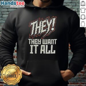 Nice They They Want It All Hoodie in stylish design, perfect for casual wear and fashion enthusiasts.