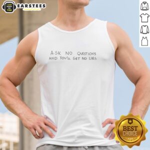 Good Ask No Questions And You'll Get No Lies tank top featuring a bold graphic design on a stylish sleeveless shirt.