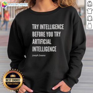 Joseph Fasano sweatshirt featuring Top Try Intelligence Before You Try Artificial Intelligence design in bold lettering.