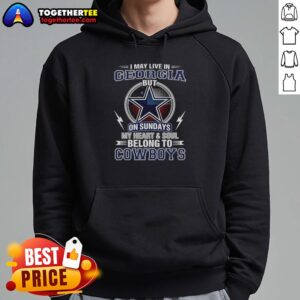 Alt Text: Dallas Cowboys hoodie with text 'I May Live In Georgia On Sundays, My Heart And Soul Belong To Cowboys'