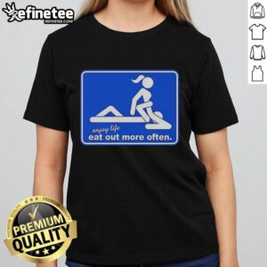 Funny meme on a ladies' tee saying 'Enjoy Life, Eat Out More Often' - perfect for food lovers and humor enthusiasts.
