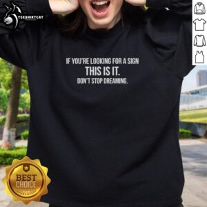 Original 'If You're Looking For A Sign, This Is It' sweatshirt featuring motivational text design, perfect for dreamers.