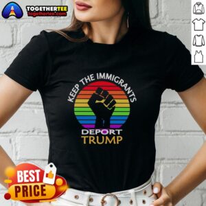 Hot Keep The Immigrants Deport Trump Ladies Tee featuring bold text design for activism and political expression.