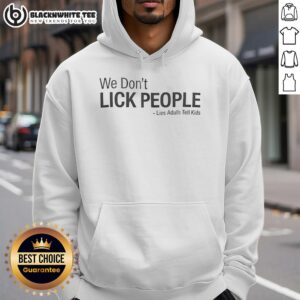 Nice hoodie with 'We Don't Lick People' slogan from 'Lies Adults Tell Kids' collection, perfect for playful adults.