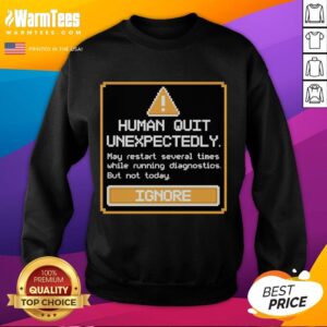Premium Human Quit Unexpectedly Sweatshirt featuring a stylish design, perfect for casual wear and expressing unique humor.