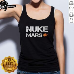 Funny space tank top featuring a whimsical design of a hot 'nuke' Mars planet, perfect for space enthusiasts.