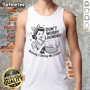 Awesome housewife tank top with humorous 'Don't worry, laundry, nobody's doing me either' slogan, perfect for casual wear.