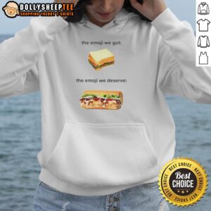 Top Sandwich hoodie featuring the 'Emoji We Got, The Emoji We Deserve' design, perfect for food lovers and meme fans.