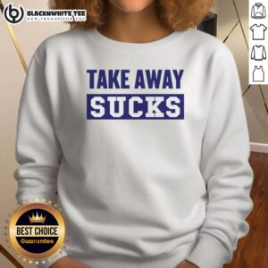 Good Take Away Sucks sweatshirt in casual style, perfect for trendy streetwear and cozy comfort.