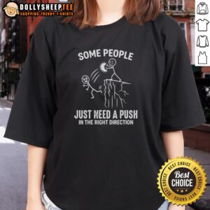Funny ladies tee featuring the quote 'Some people just need a push in the right direction' for humor and motivation.