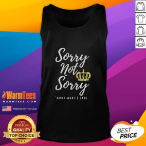 Premium 'Sorry Not Sorry Bout What I Said' tank top in stylish design, perfect for casual wear and expressing your attitude.